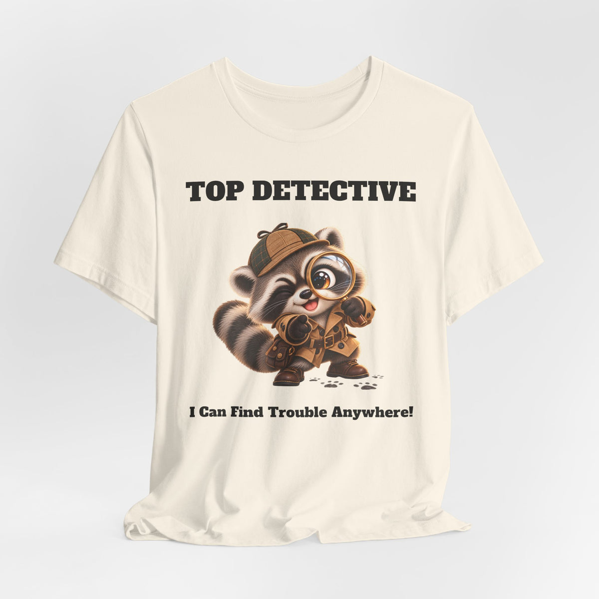 Sleuth Top Detective Funny Raccoon T-Shirt - I Can Find Trouble Anywhere - Gift for Dad or Husband