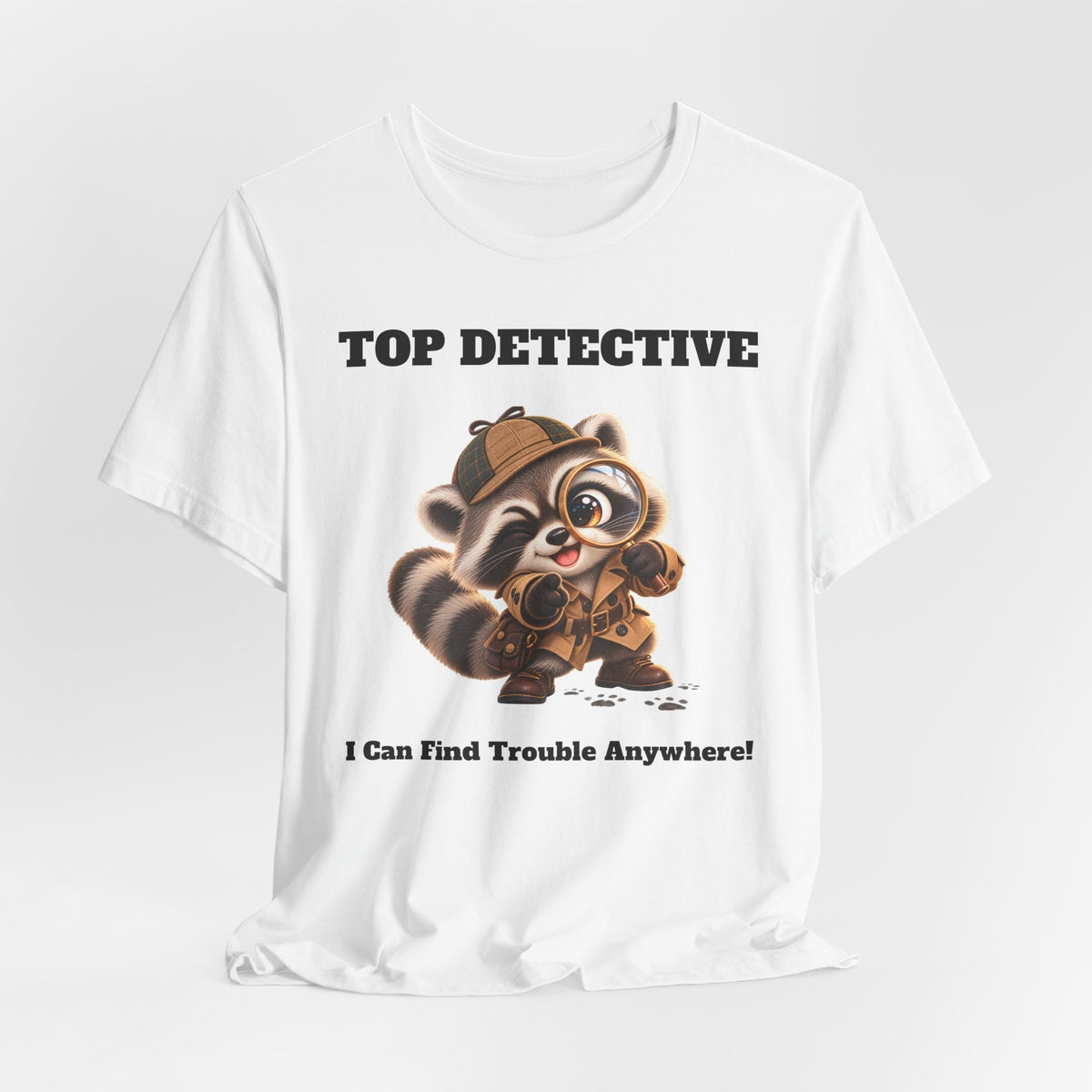 Sleuth Top Detective Funny Raccoon T-Shirt - I Can Find Trouble Anywhere - Gift for Dad or Husband