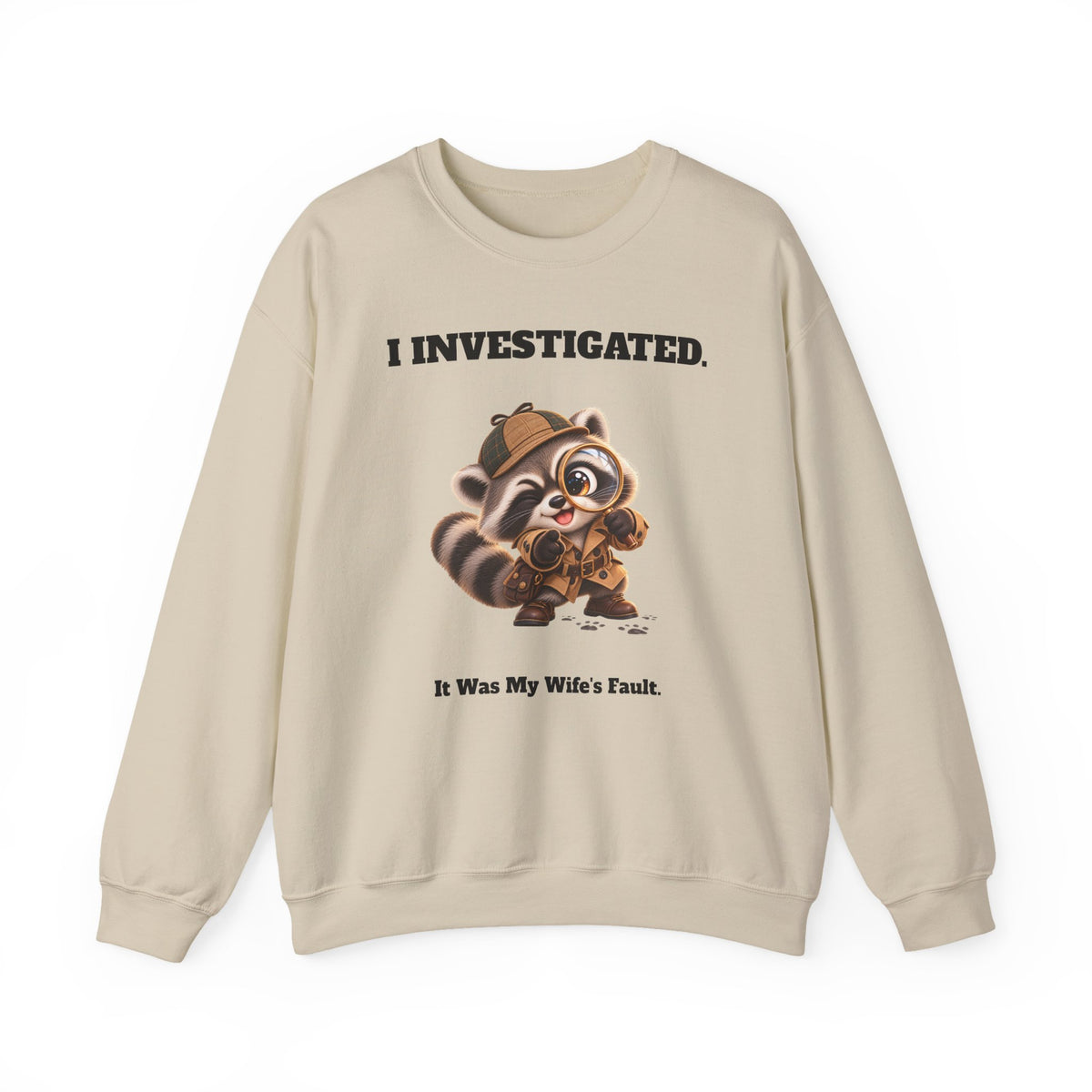 Sleuth I Investigated It Was My Wife's Fault Funny Raccoon Sweatshirt - Gift for Husband or Dad