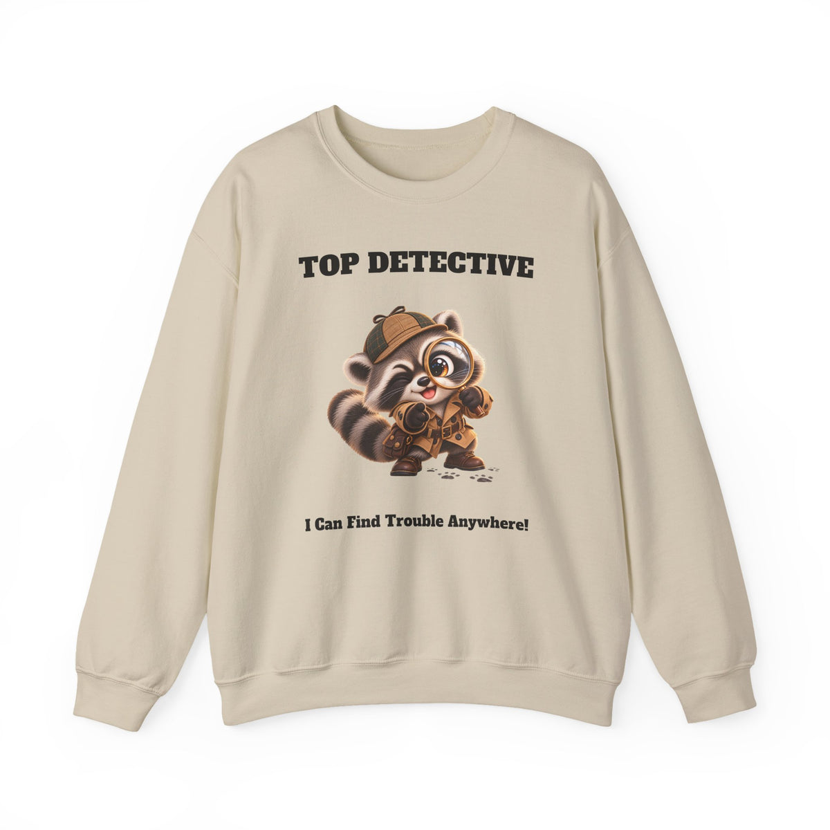 Sleuth Top Detective Funny Raccoon Sweatshirt - I Can Find Trouble Anywhere - Gift for Dad or Husband