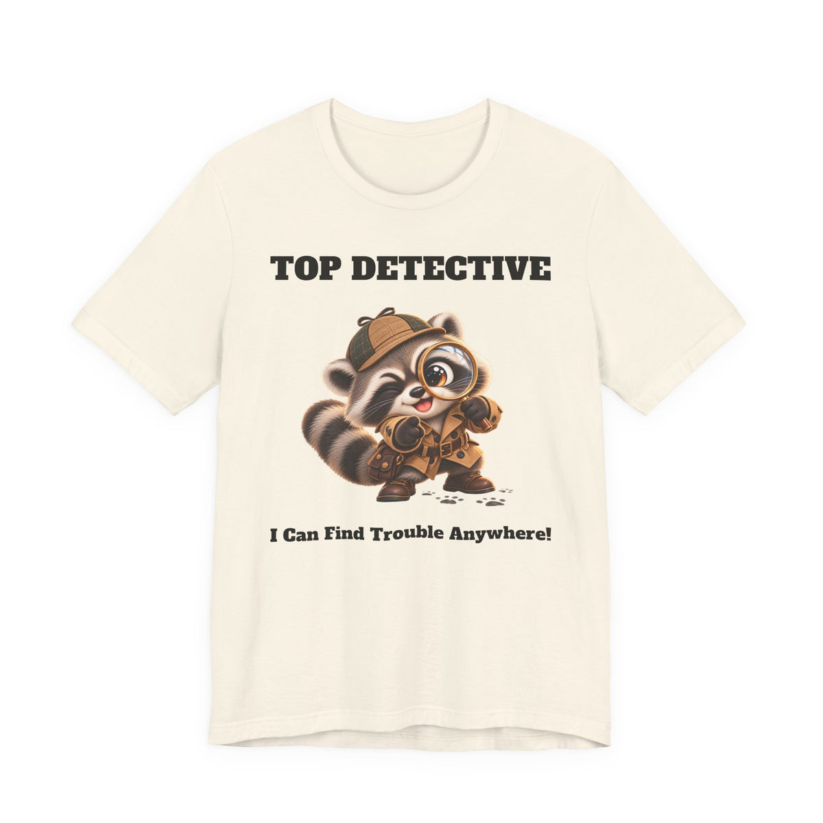 Sleuth Top Detective Funny Raccoon T-Shirt - I Can Find Trouble Anywhere - Gift for Dad or Husband