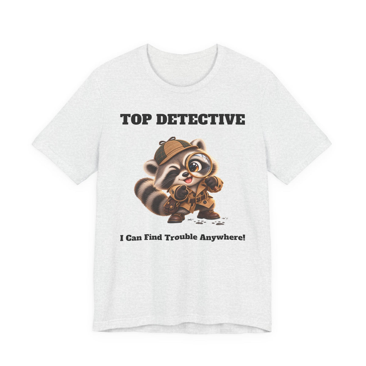 Sleuth Top Detective Funny Raccoon T-Shirt - I Can Find Trouble Anywhere - Gift for Dad or Husband