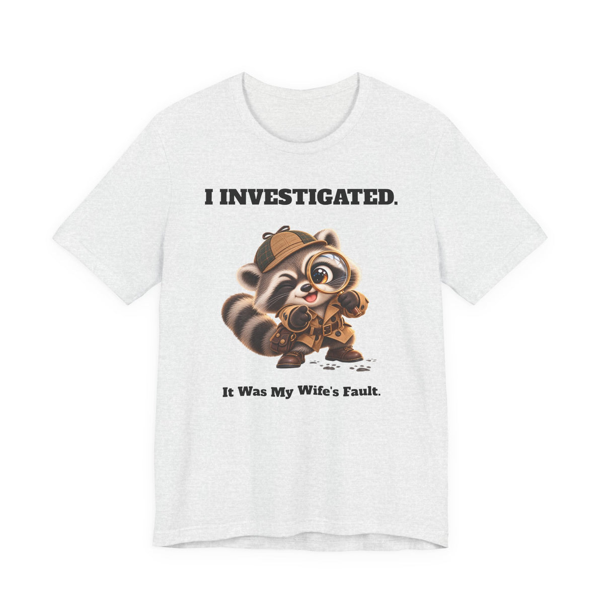 Sleuth I Investigated It Was My Wife's Fault Funny Raccoon T-Shirt - Gift for Husband or Dad