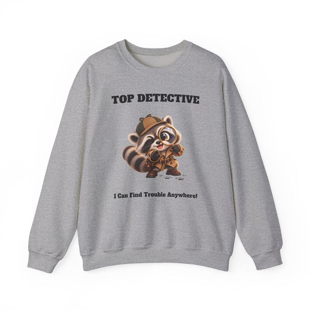 Sleuth Top Detective Funny Raccoon Sweatshirt - I Can Find Trouble Anywhere - Gift for Dad or Husband