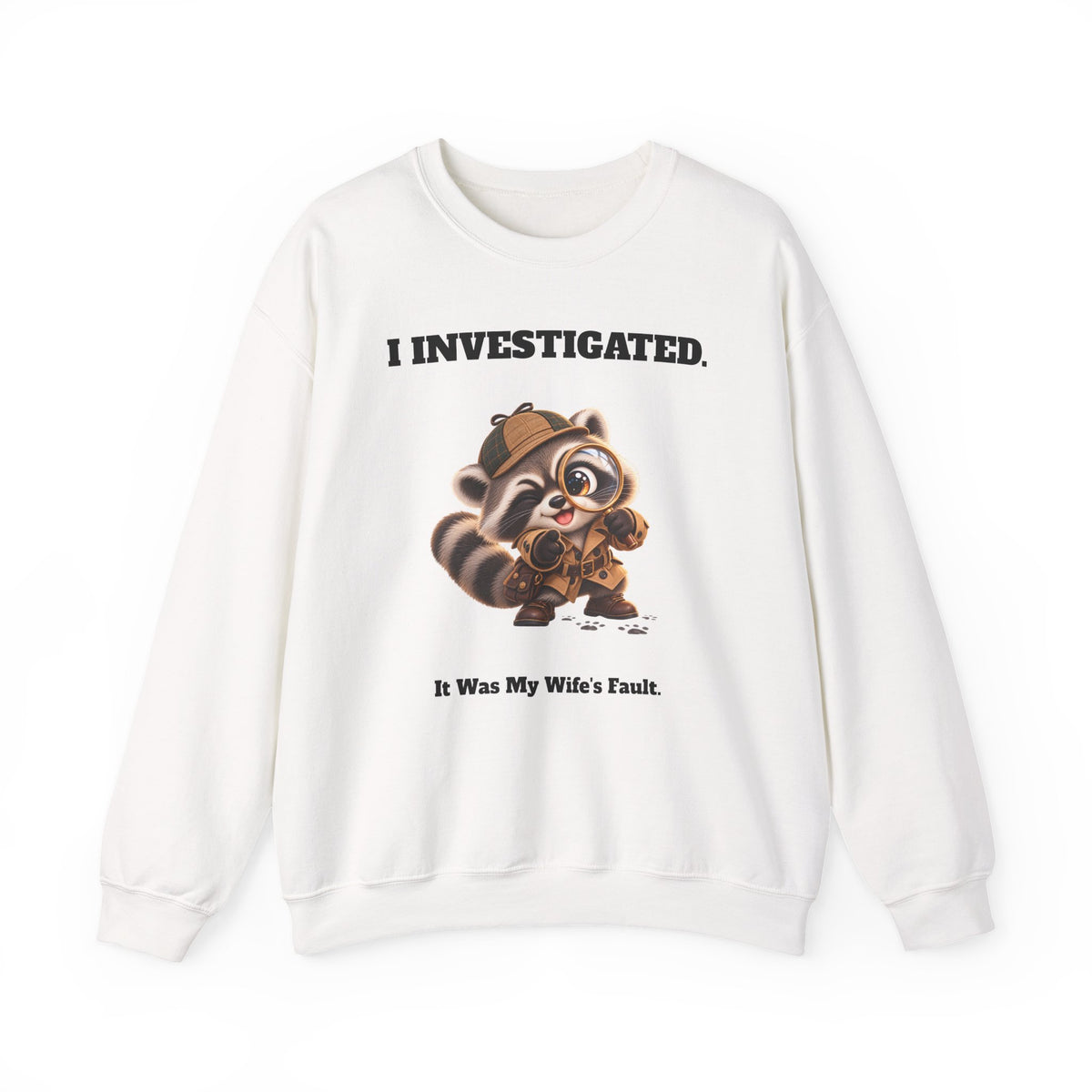Sleuth I Investigated It Was My Wife's Fault Funny Raccoon Sweatshirt - Gift for Husband or Dad