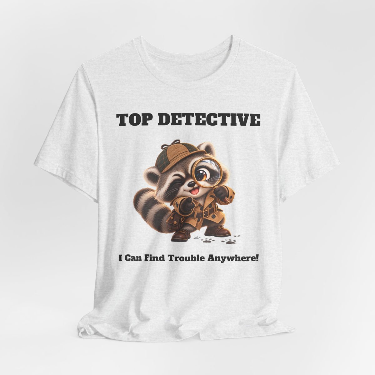 Sleuth Top Detective Funny Raccoon T-Shirt - I Can Find Trouble Anywhere - Gift for Dad or Husband