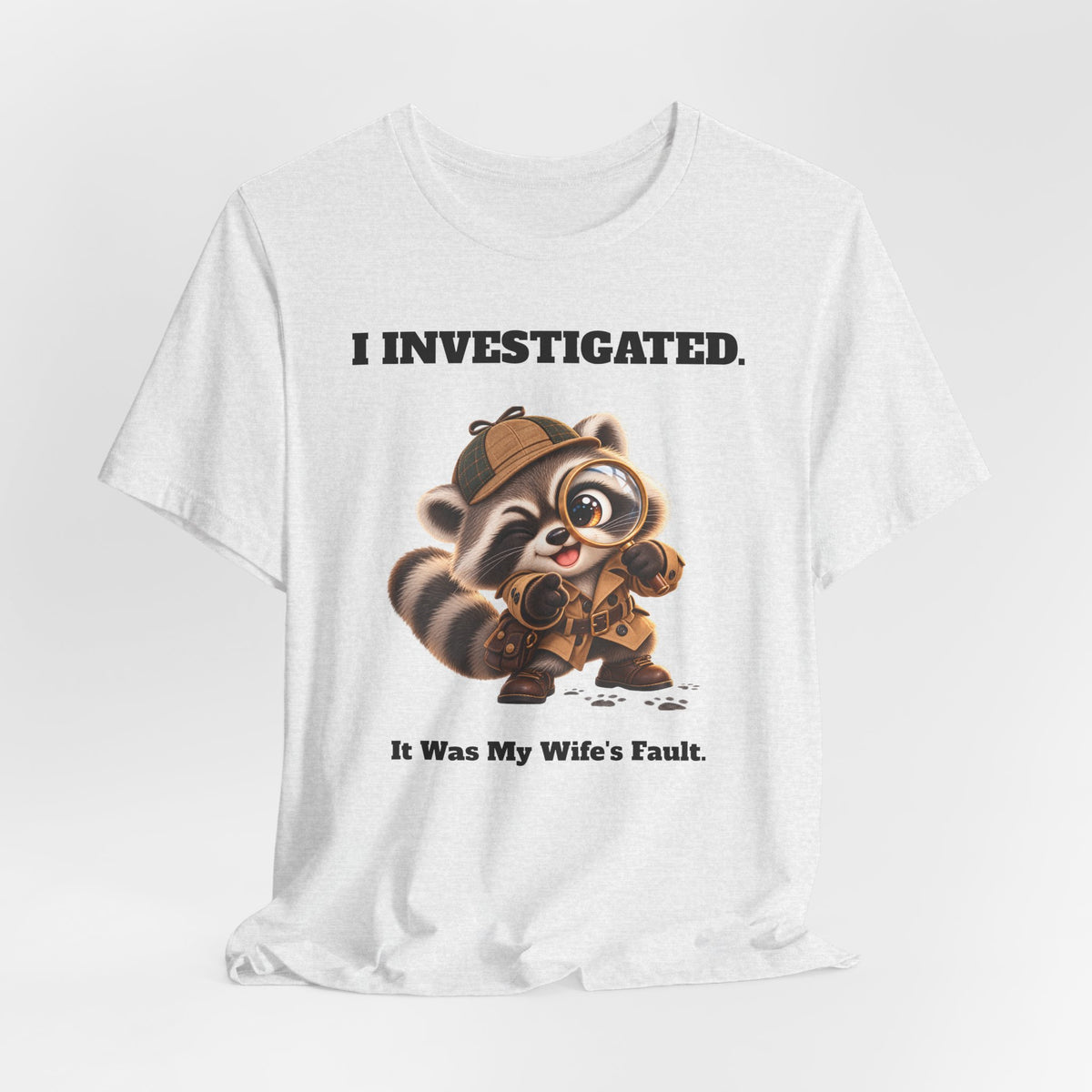 Sleuth I Investigated It Was My Wife's Fault Funny Raccoon T-Shirt - Gift for Husband or Dad