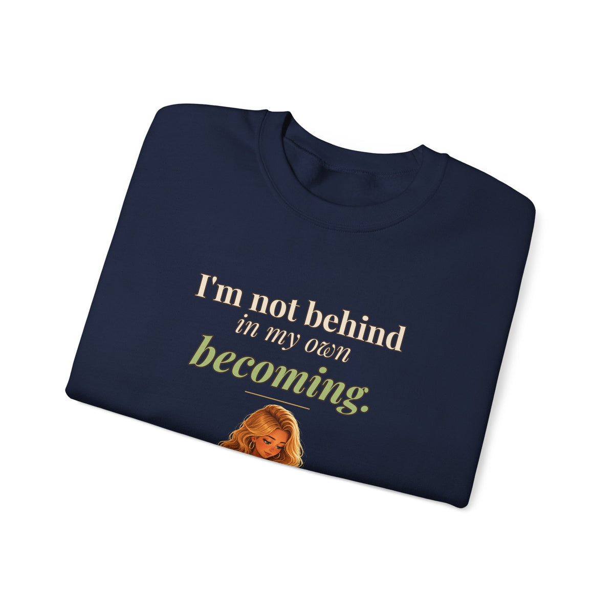 I'm Not Behind in My Own Becoming Women's Crewneck Sweatshirt | Andra Annette | Pounds to Go