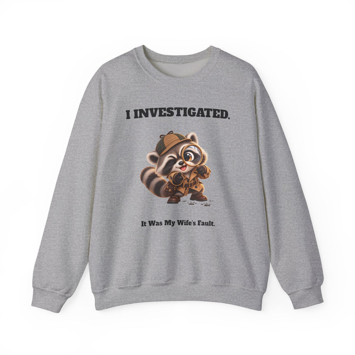 Sleuth I Investigated It Was My Wife's Fault Funny Raccoon Sweatshirt - Gift for Husband or Dad