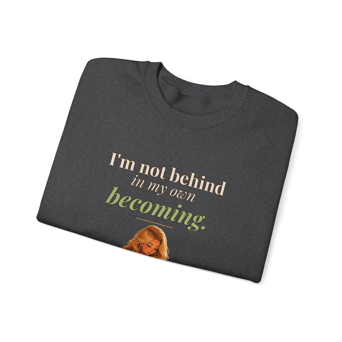 I'm Not Behind in My Own Becoming Women's Crewneck Sweatshirt | Andra Annette | Pounds to Go