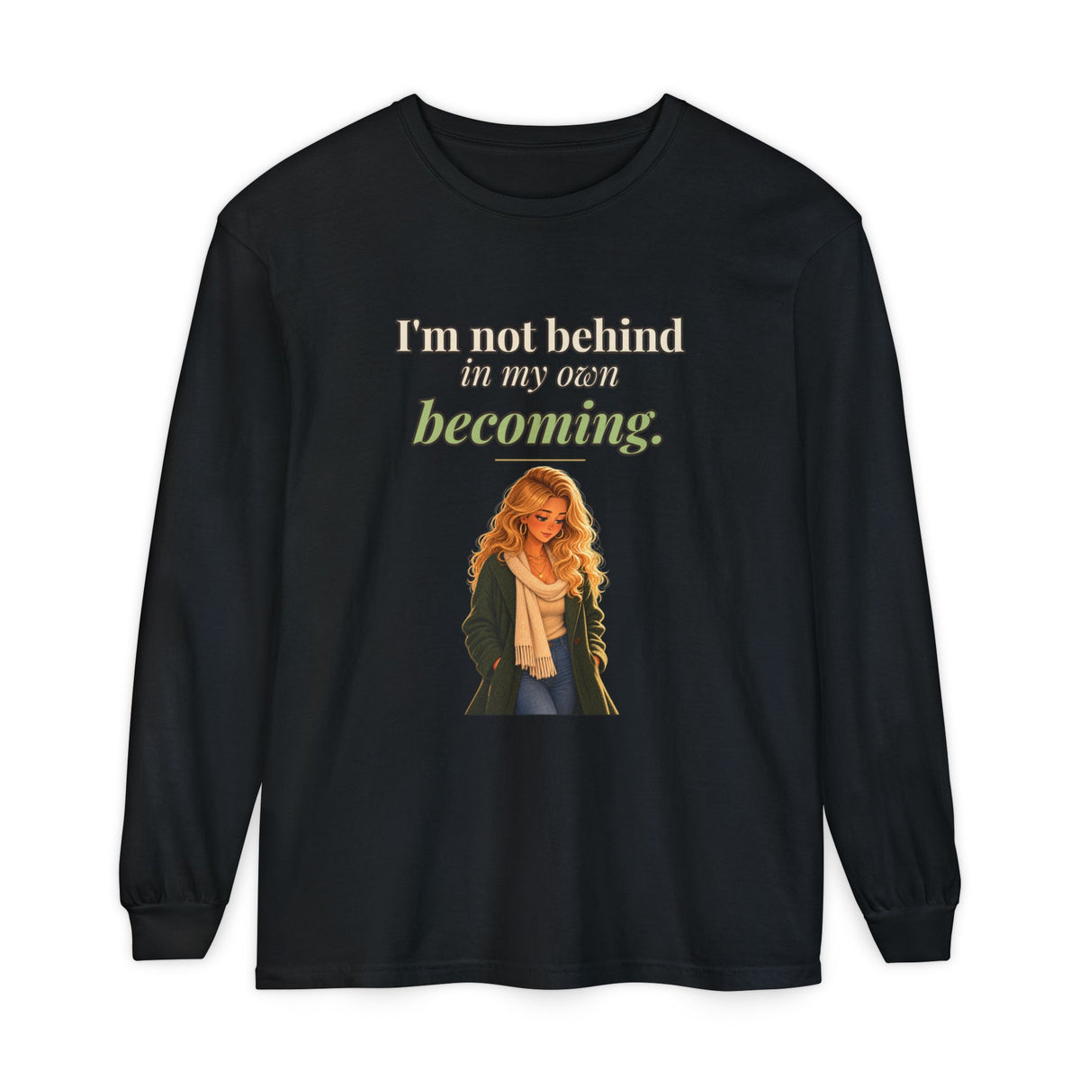 I'm Not Behind in My Own Becoming Women's Long Sleeve Tee | Andra Annette | Pounds to Go