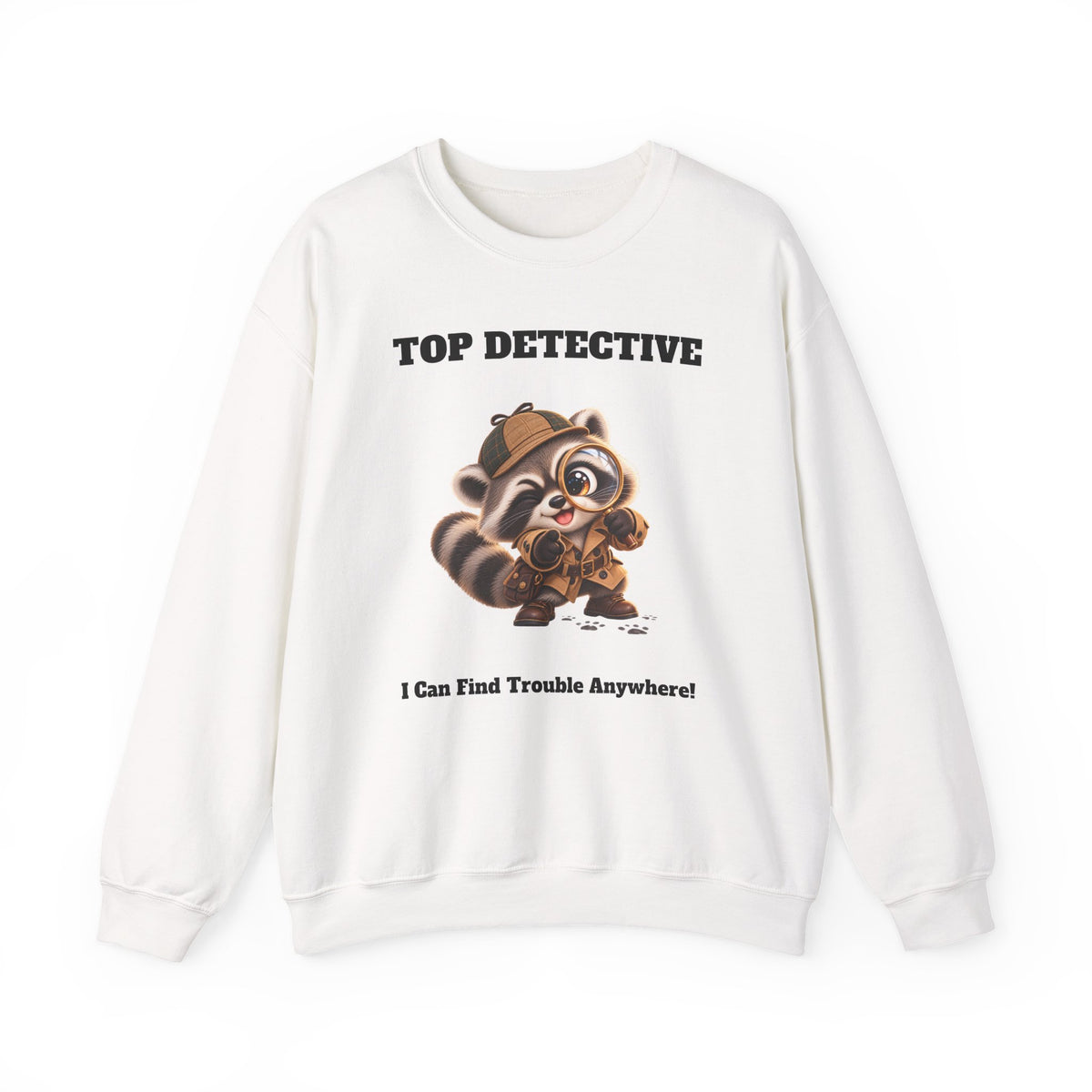 Sleuth Top Detective Funny Raccoon Sweatshirt - I Can Find Trouble Anywhere - Gift for Dad or Husband